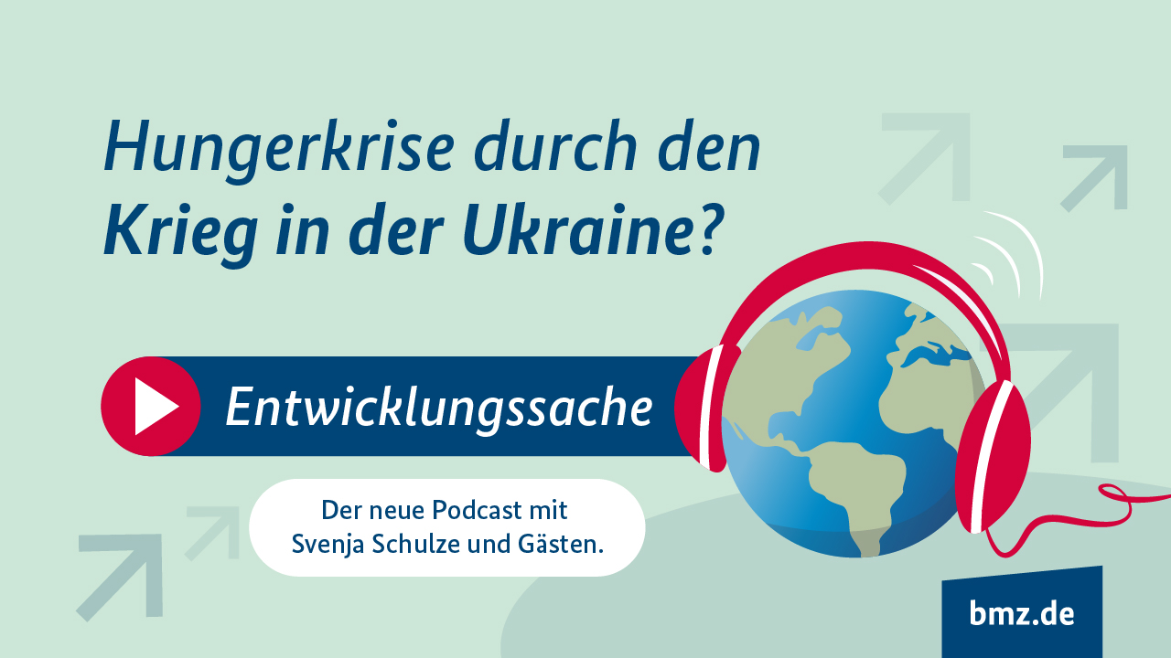Grafik: Hungerkrise durch den Krieg in der Ukraine? Entwicklungssache. Der neue Podcast mit Svenja Schulze und Gästen. bmz.de