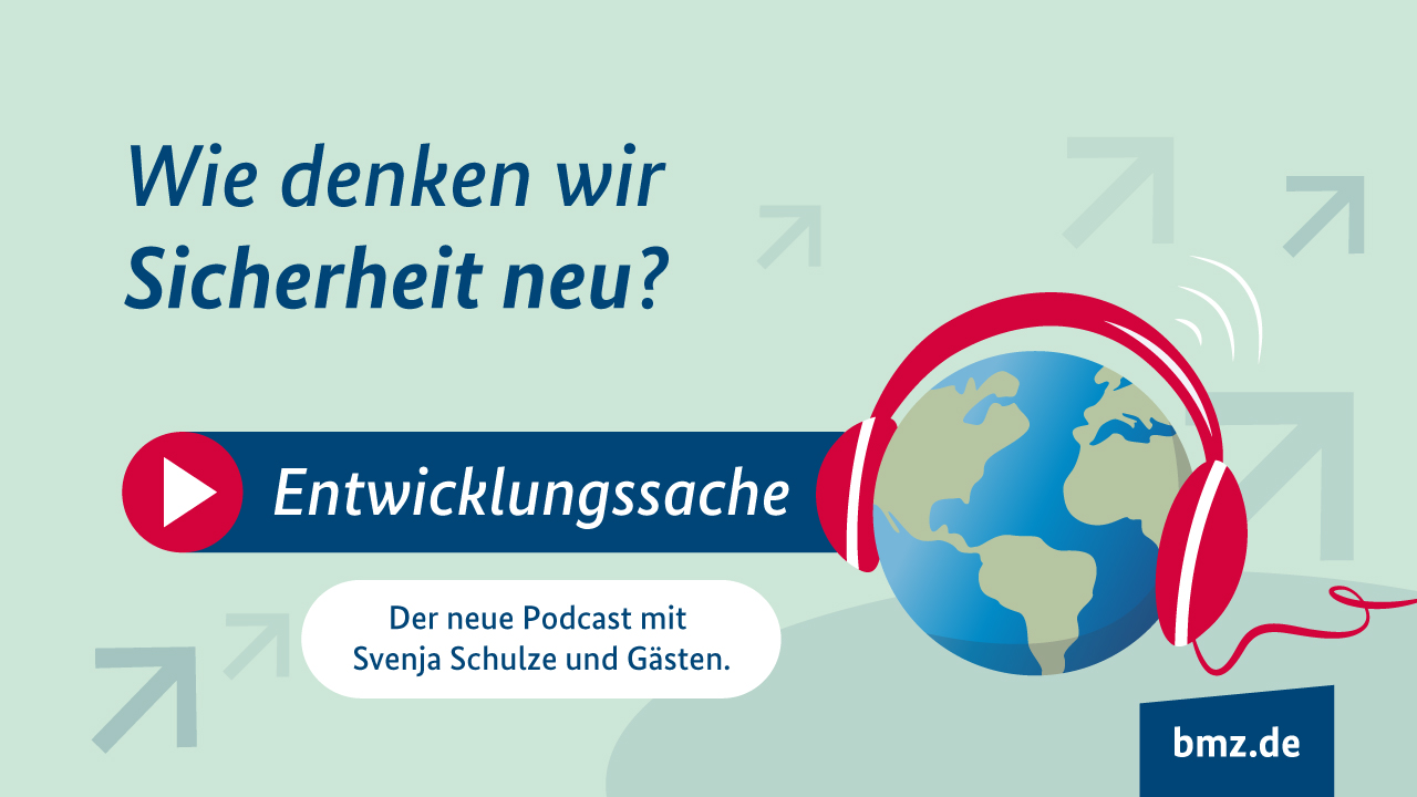 Grafik: Wie denken wir Sicherheit neu? Entwicklungssache. Der neue Podcast mit Svenja Schulze und Gästen. bmz.de