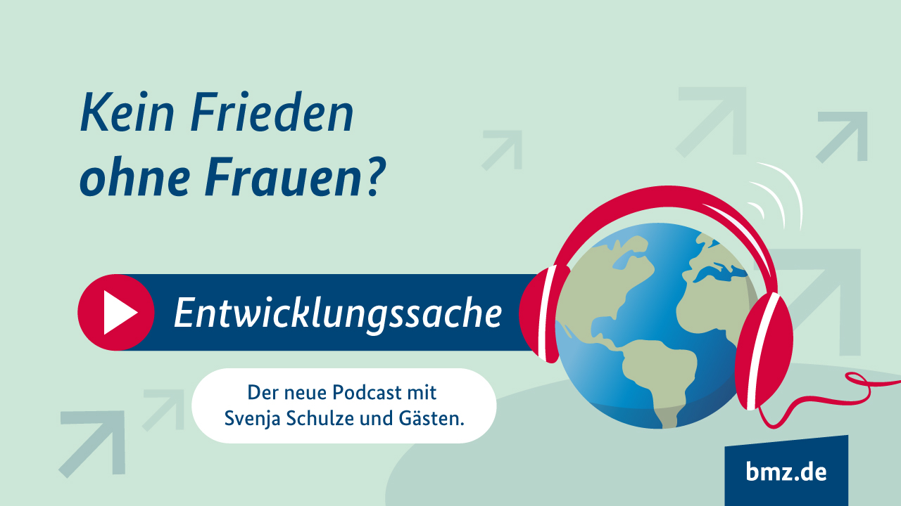 Grafik: Kein Frieden ohne Frauen? Entwicklungssache. Der neue Podcast mit Svenja Schulze und Gästen. bmz.de