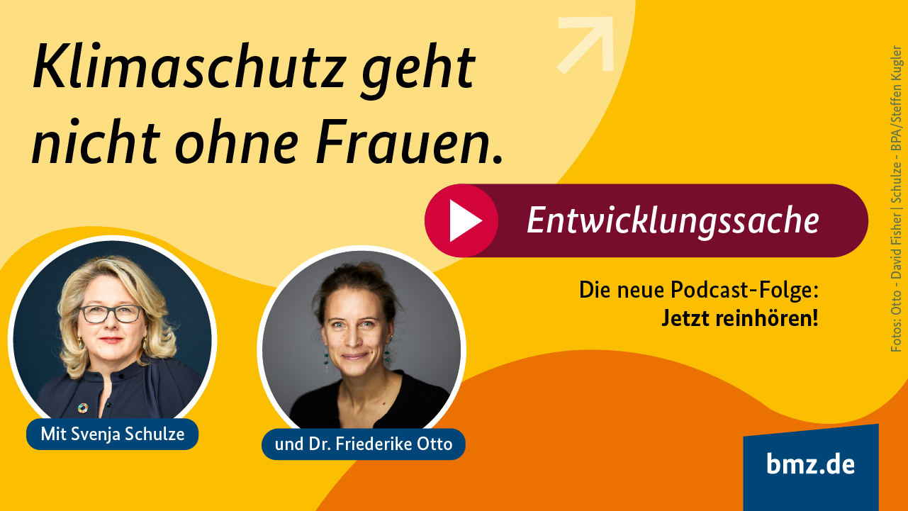 Grafik: Klimaschutz geht nicht ohne Frauen. Entwicklungssache. Die neue Podcast-Folge: Jetzt reinhören! Mit Svenja Schulze und Dr. Friederike Otto