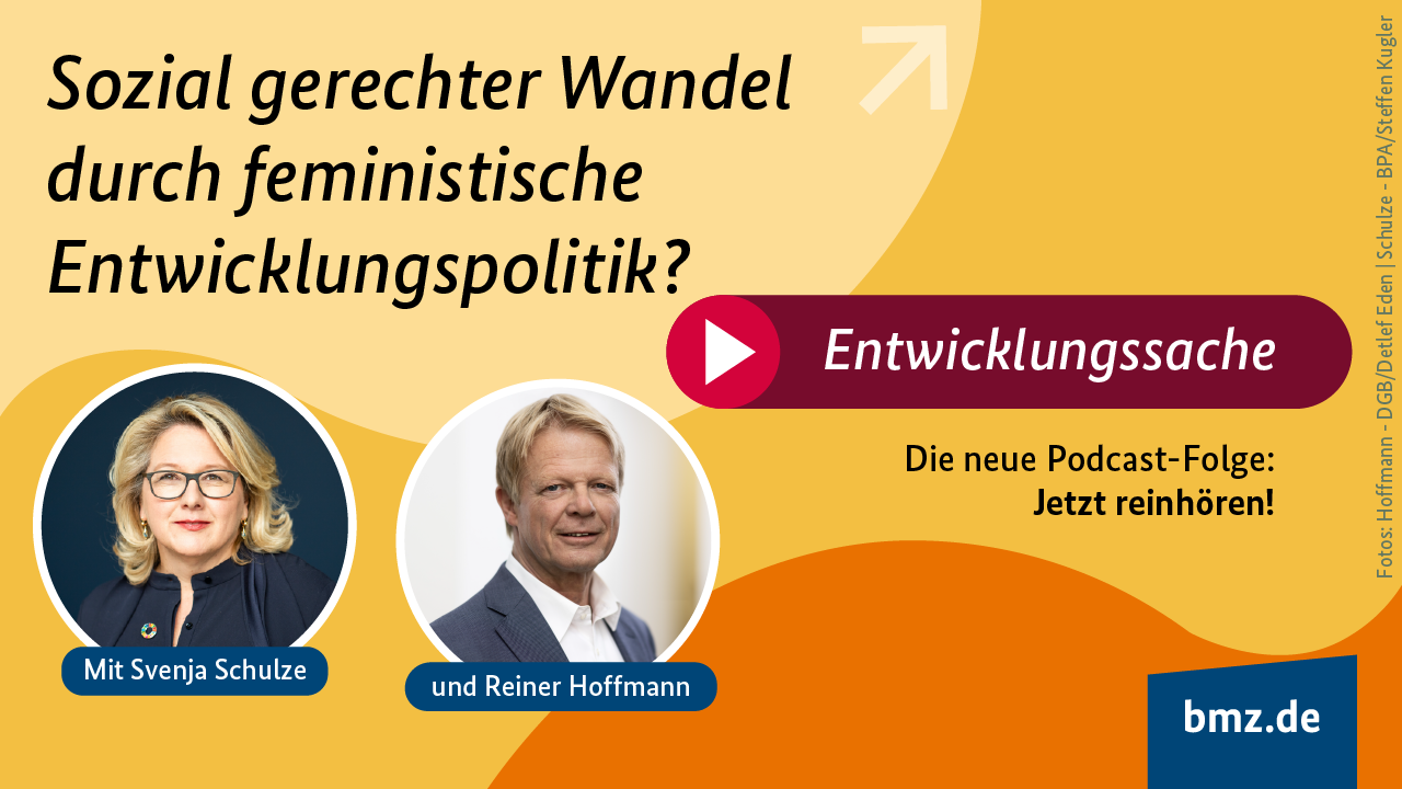 Grafik: Sozial gerechter Wandel durch feministische Entwicklungspolitik? Entwicklungssache. Die neue Podcast-Folge: Jetzt reinhören! Mit Svenja Schulze und Reiner Hoffmann