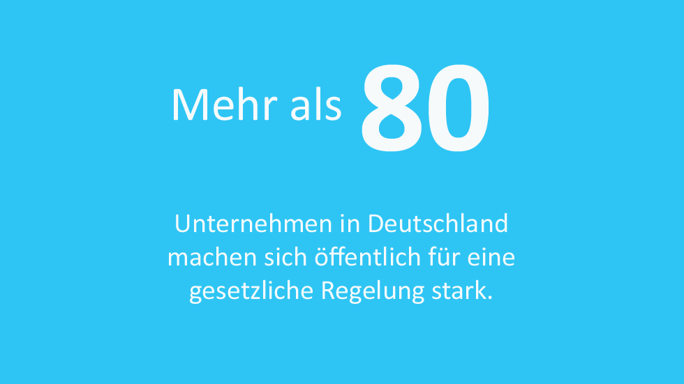 Mehr als 80 Unternehmen in Deutschland machen sich öffentlich für eine gesetzliche Regelung stark.