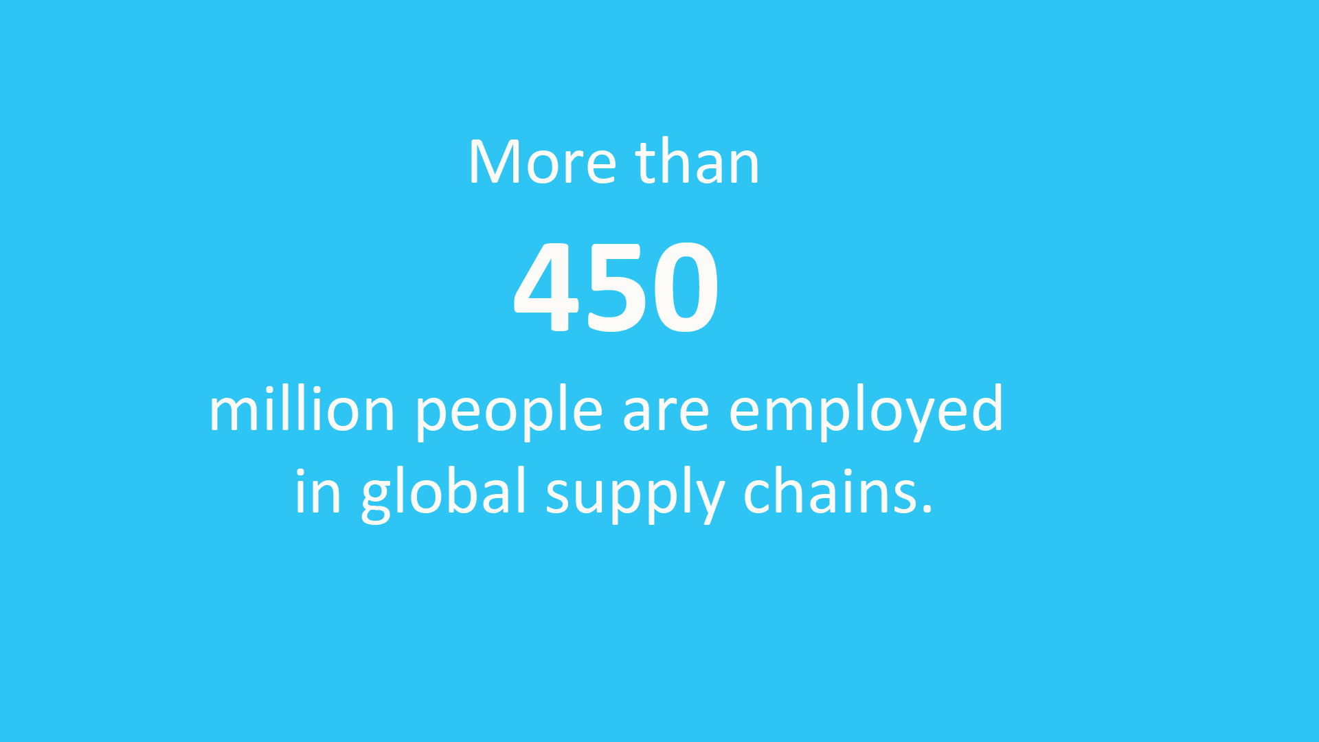 More than 450 million people are employed in global supply chains.